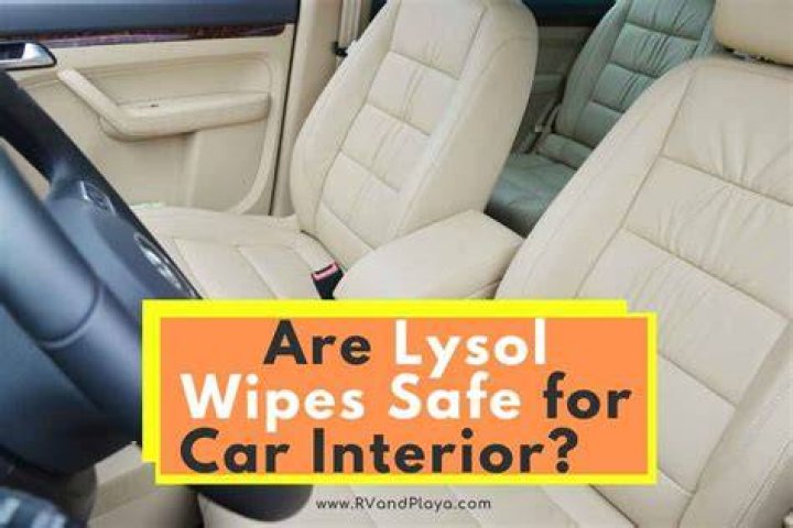 Can you use Lysol wipes on car interior?