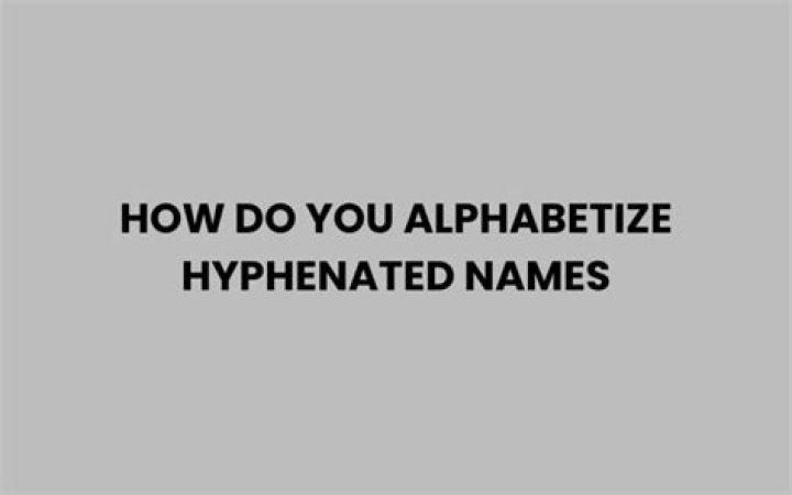 How do you alphabetize hyphenated names?