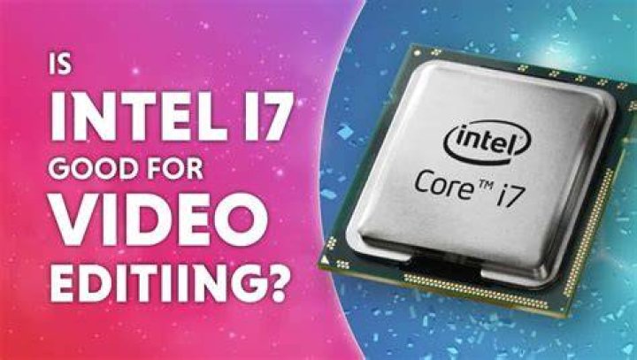 Is Core i7 good for video editing?